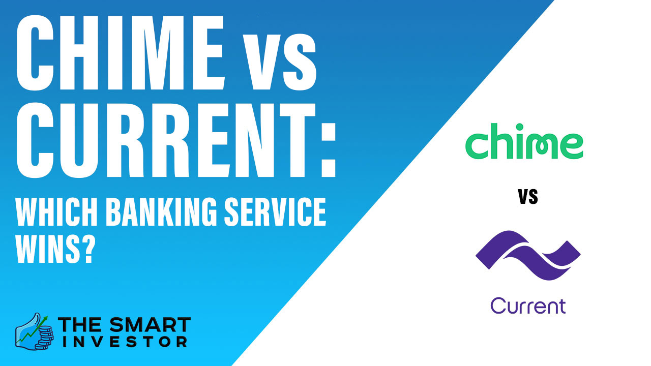 Chime vs Current Which Banking Service Is Better in 2024?