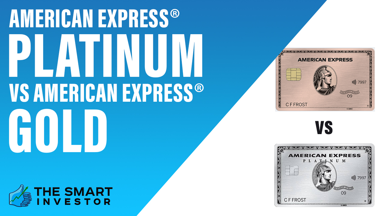 American Express® Gold Card vs Platinum Card® from American Express - The  Smart Investor