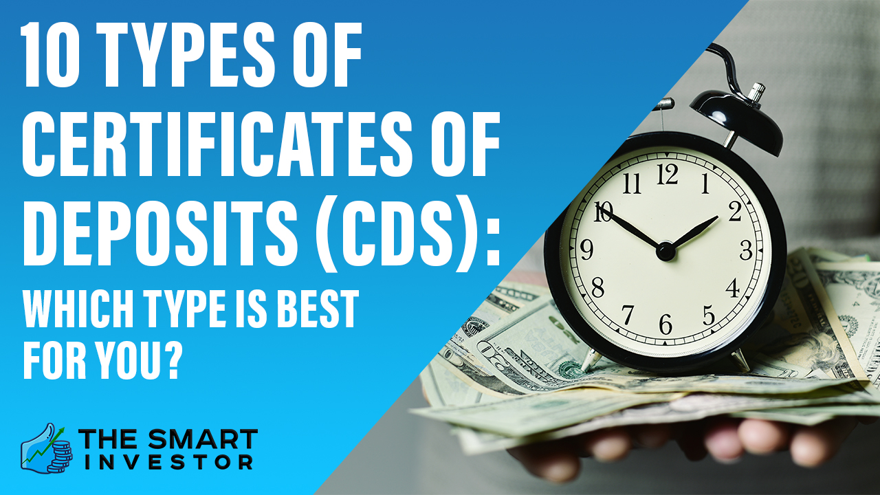 10 Types Of Certificates Of Deposits (CDs): Which Is Best?