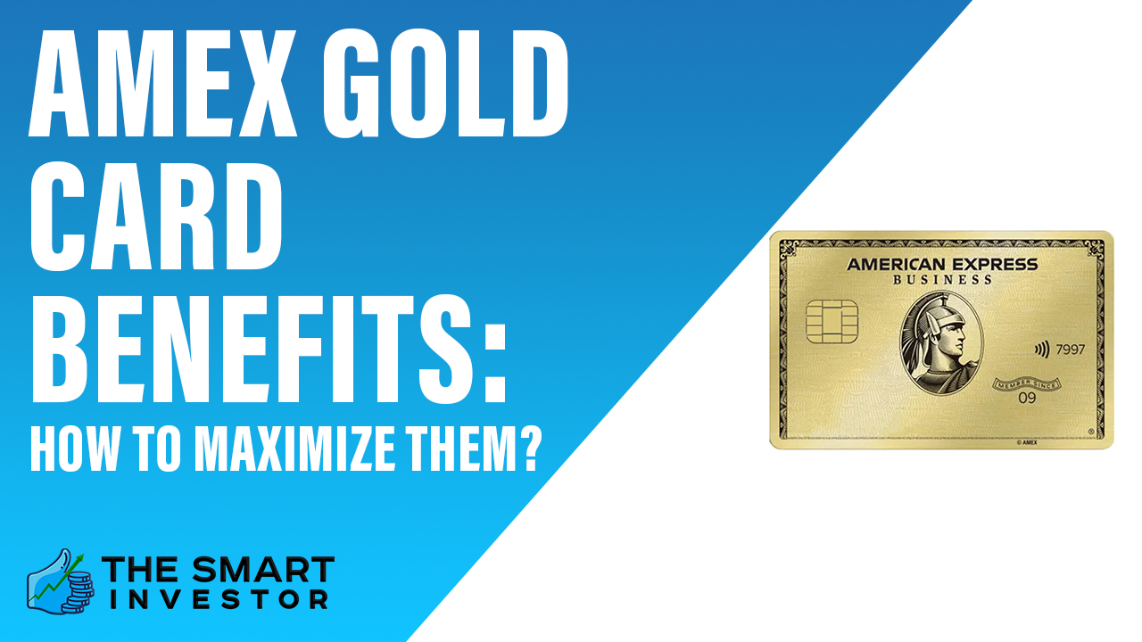 Amex Gold Card Benefits How To Maximize Them?