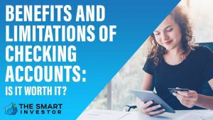 Benefits And Limitations Of Checking Accounts