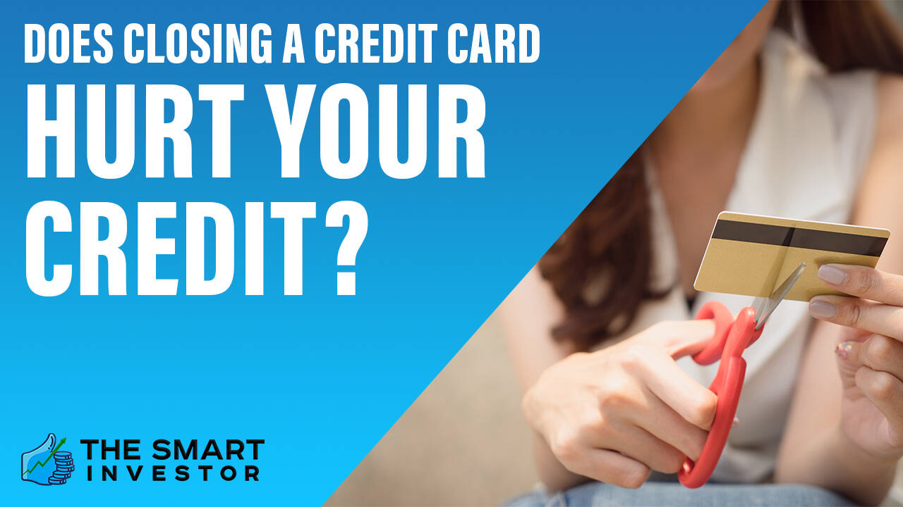 Does Closing A Credit Card Hurt Your Credit?