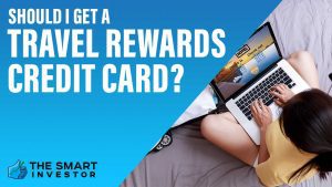 Should I Get a Travel Rewards Credit Card