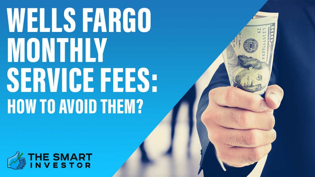 Wells Fargo Monthly Service Fees How to Avoid Them