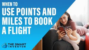When to Use Points and Miles to Book a Flight