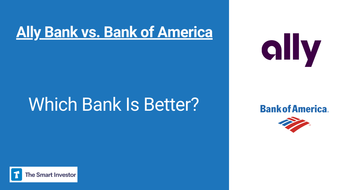 Ally Bank vs. Bank of America: Which Bank Account Is Better?