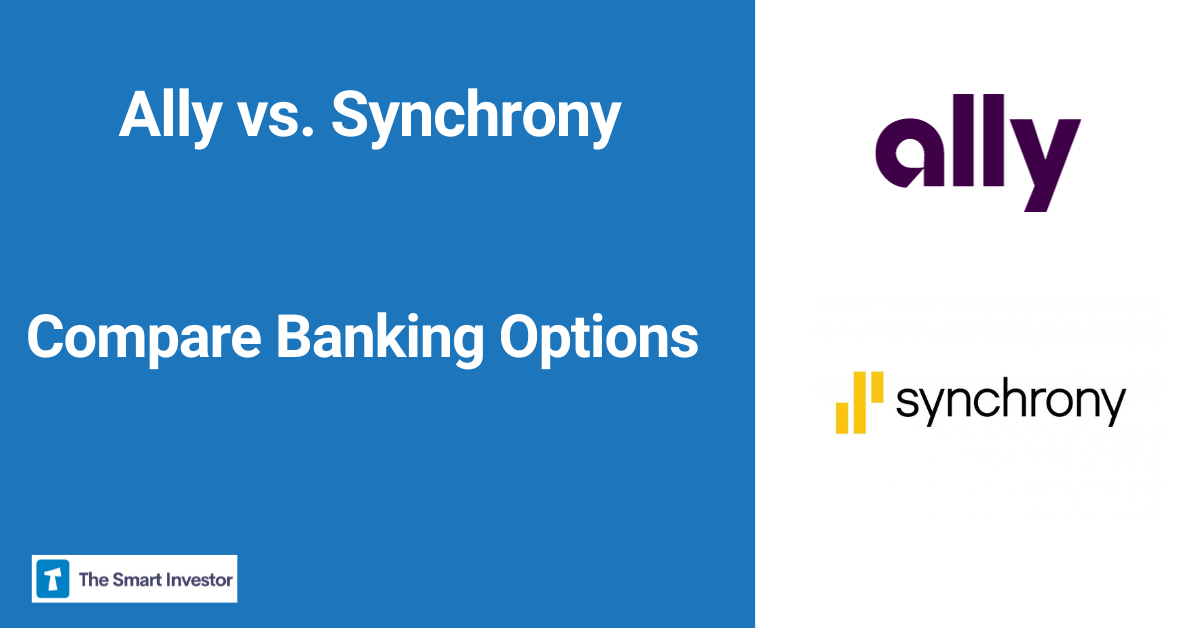 Ally Bank vs. Synchrony Bank Compare Banking Options