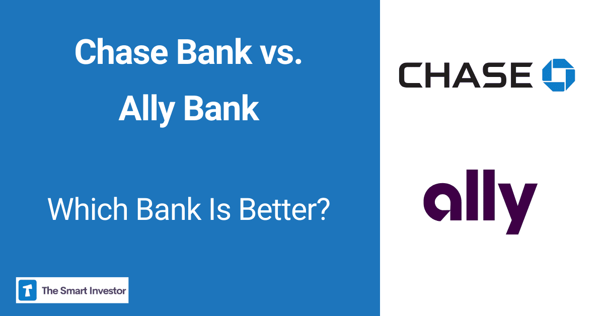 Chase vs. Ally Bank Which Bank Account Is Better?