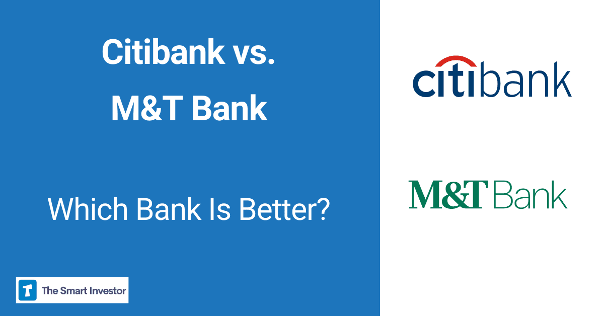 Citibank vs. M&T Bank Which Bank Account Is Better?